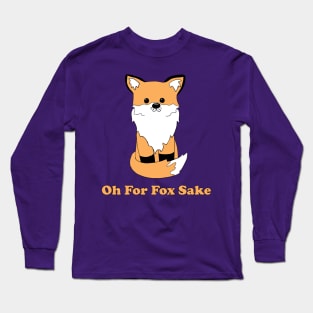 Oh For Fox Sake Long Sleeve T-Shirt